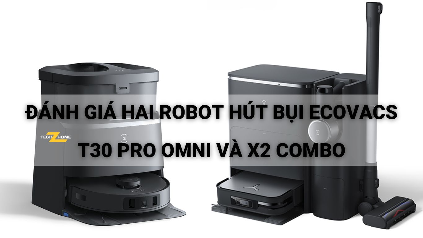 Đánh giá hai robot hút bụi Ecovacs: T30 Pro Omni và X2 Combo