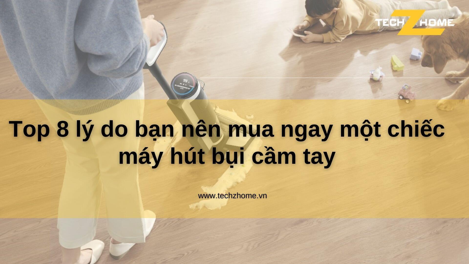 Top 8 lý do bạn nên mua ngay một chiếc máy hút bụi cầm tay