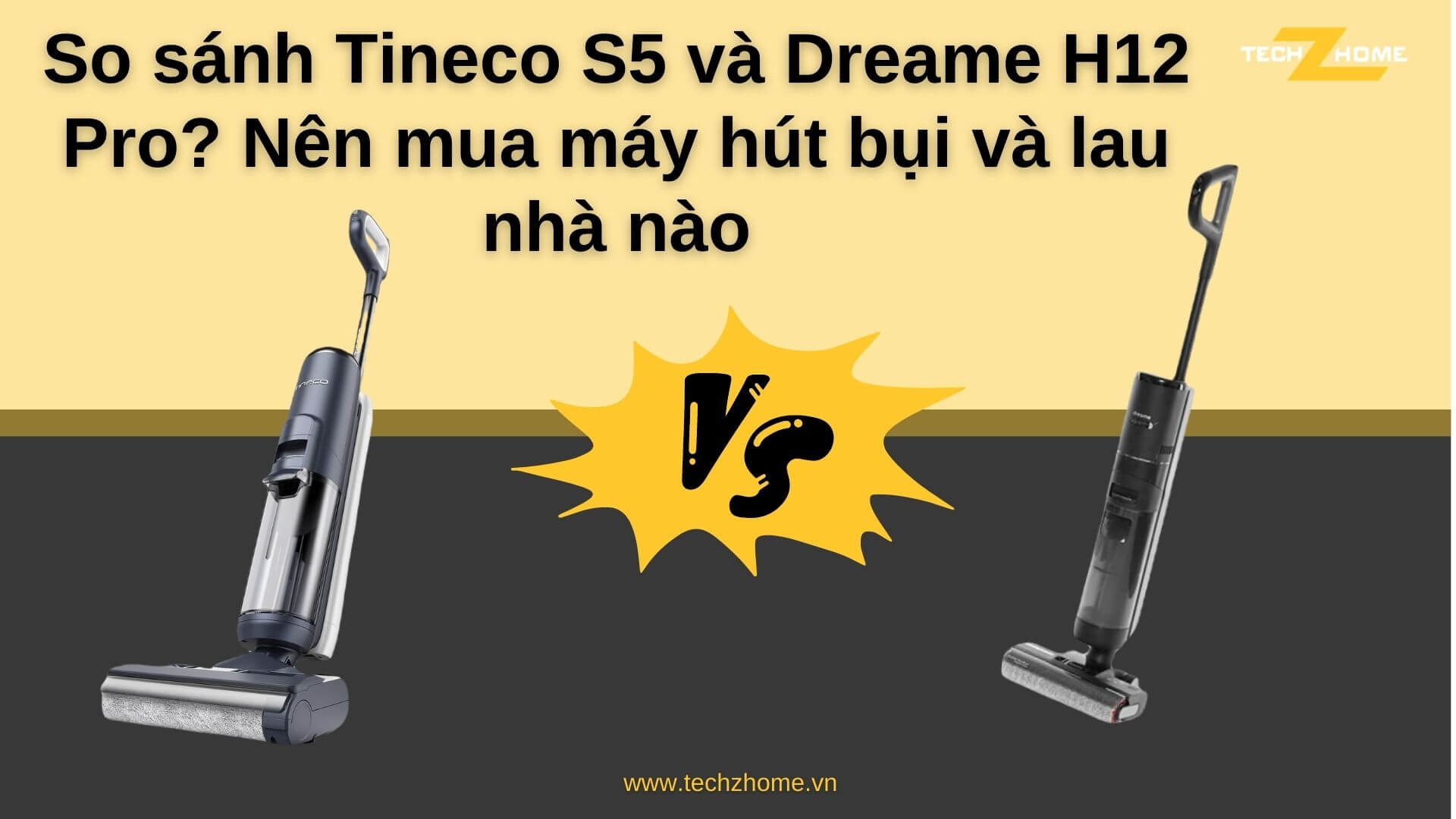 So sánh Tineco S5 và Dreame H12 Pro? Nên mua máy hút bụi và lau nhà nào