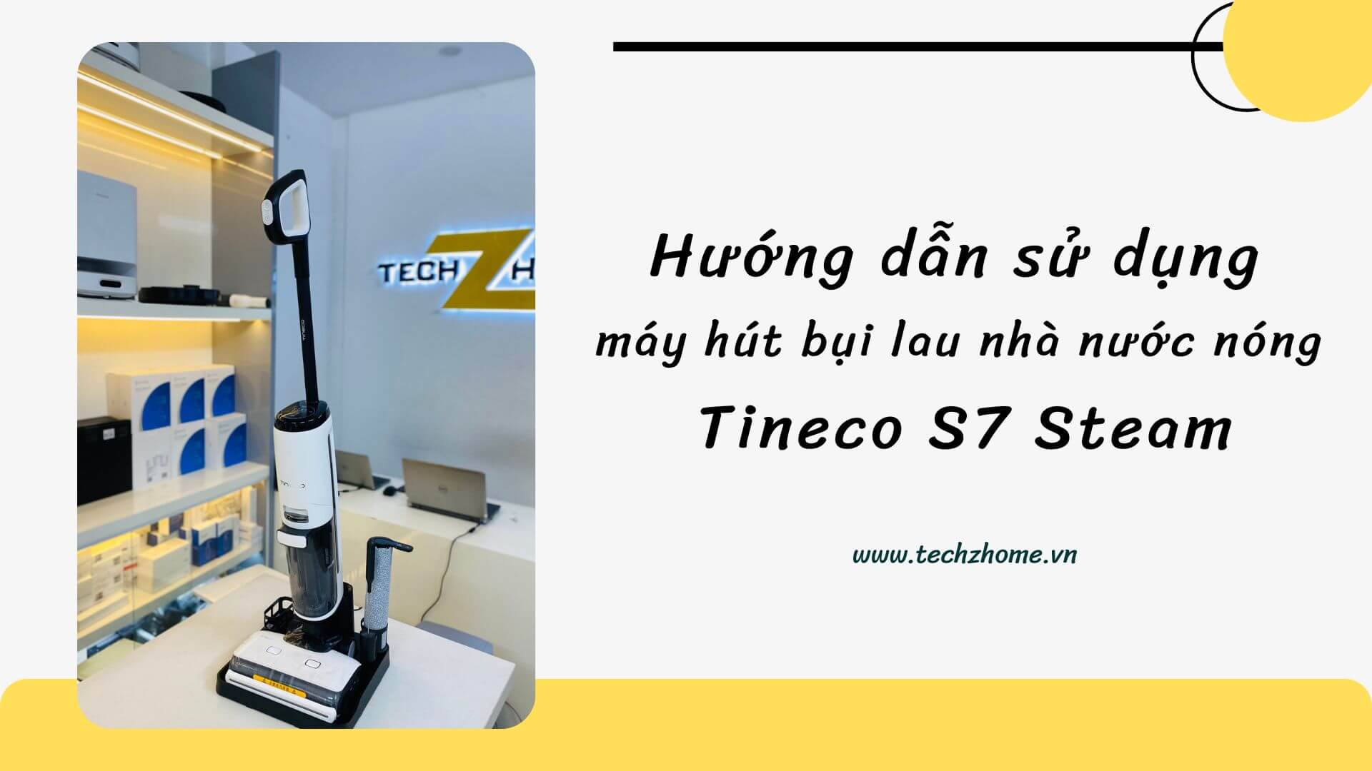 Hướng dẫn sử dụng máy hút bụi lau nhà nước nóng Tineco S7 Steam