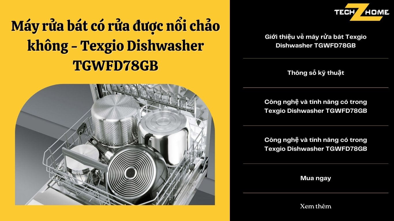 Máy rửa bát có rửa được nổi chảo không - Texgio Dishwasher TGWFD78GB