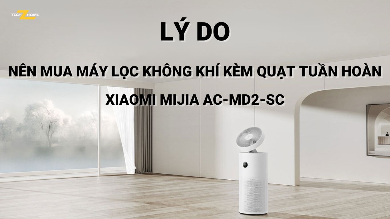 Lý do nên mua máy lọc không khí kèm quạt tuần hoàn Xiaomi Mijia AC-MD2-SC