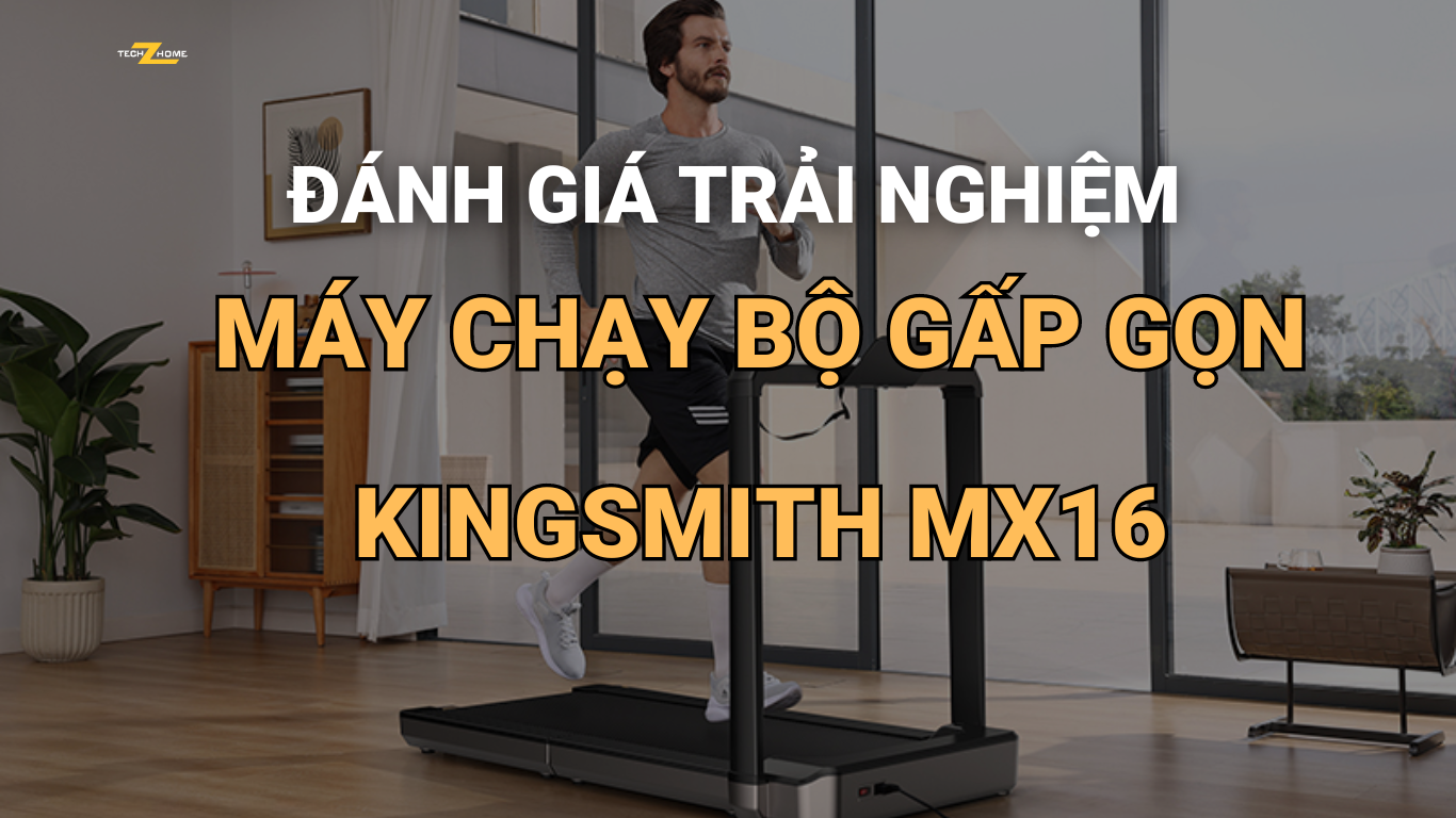 Đánh giá trải nghiệm máy chạy bộ gấp gọn Kingsmith MX16