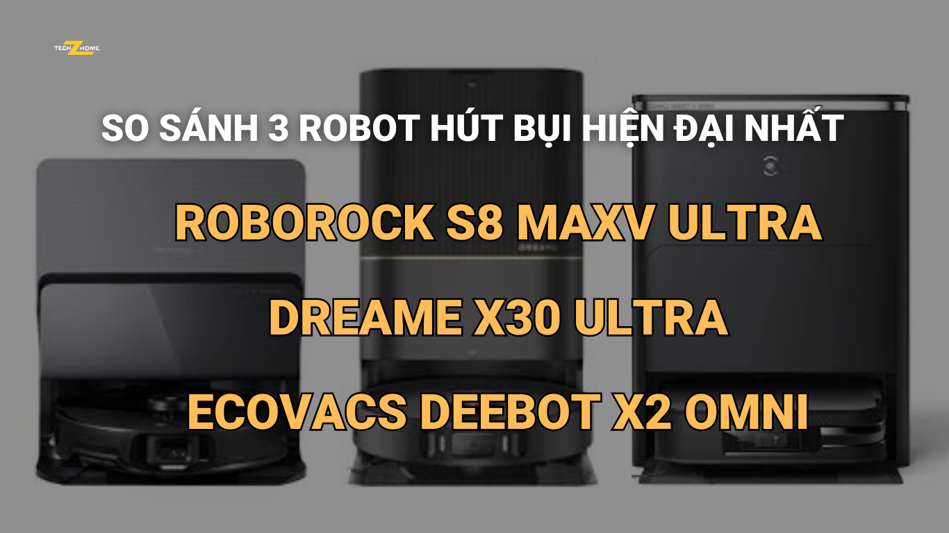 So sánh 3 robot hút bụi hiện đại nhất Roborock S8 MaxV Ultra - Dreame X30 Ultra và Ecovacs Deebot X2 Omni
