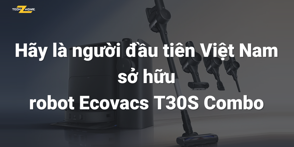 Hãy là người đầu tiên Việt Nam sở hữu robot Ecovacs T30S Combo