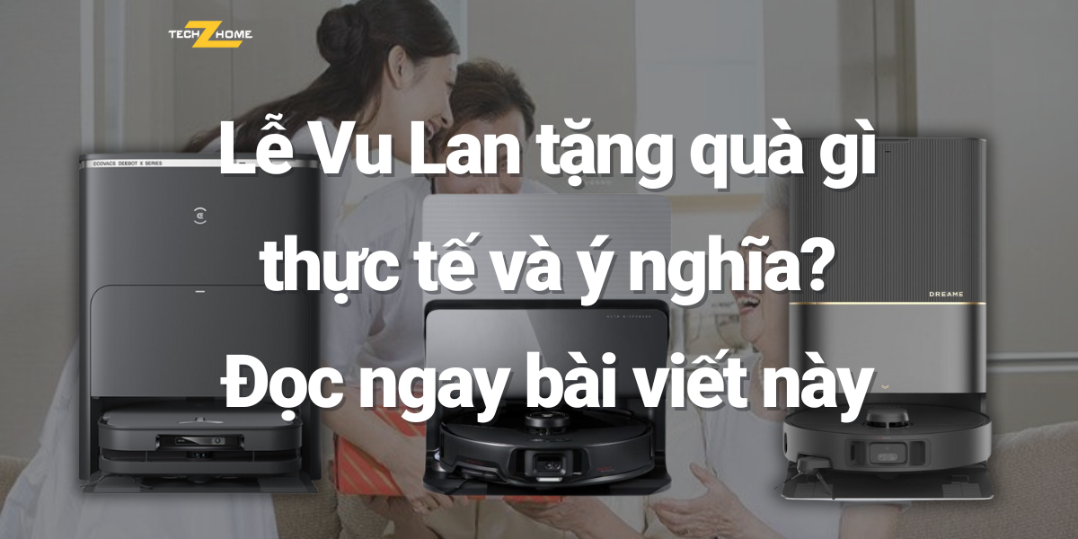 Lễ Vu Lan tặng quà gì thực tế và ý nghĩa? Đọc ngay bài viết này