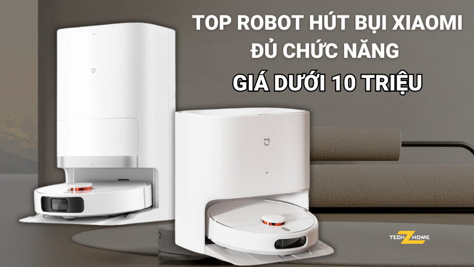 Top robot Xiaomi đủ chức năng giá dưới 10 triệu - Đọc ngay 