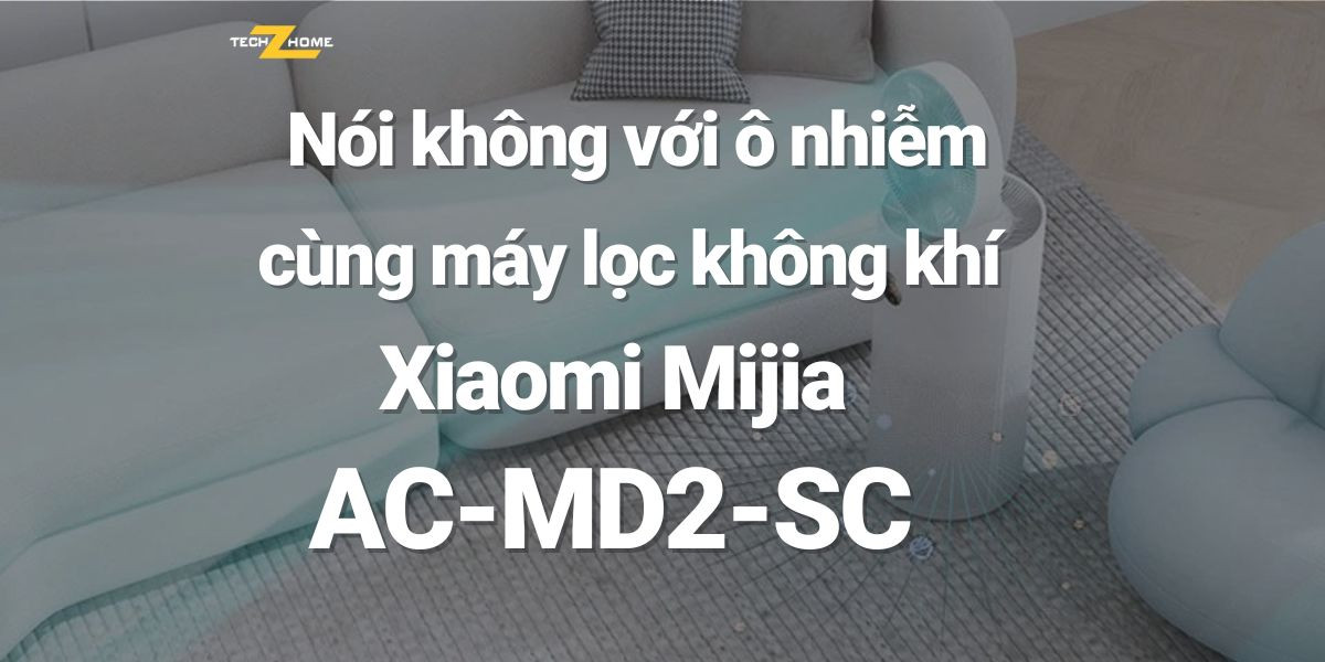 Nói không với ô nhiễm cùng máy lọc không khí Xiaomi Mijia AC-MD2-SC 