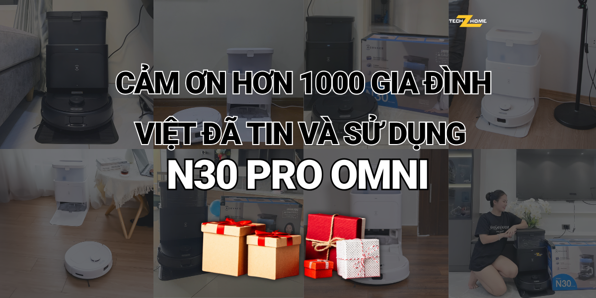 Cảm ơn hơn 1000 gia đình Việt đã tin và sử dụng N30 Pro Omni