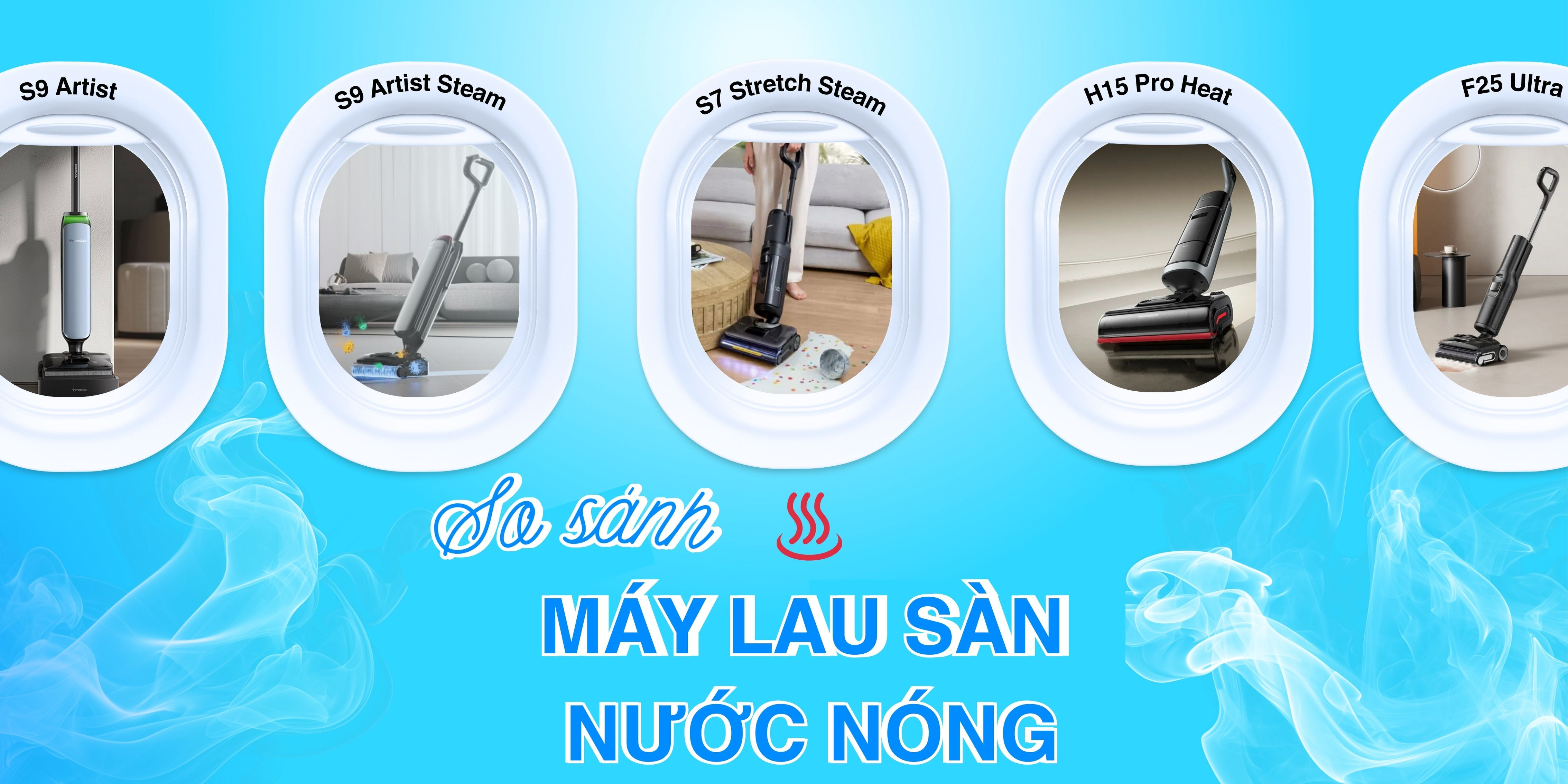 So sánh các công nghệ lau sàn nước nóng: Tineco S7 Stretch Steam, S9 Artist Steam, Roborock F25 Ultra, Dreame H15 Pro Heat
