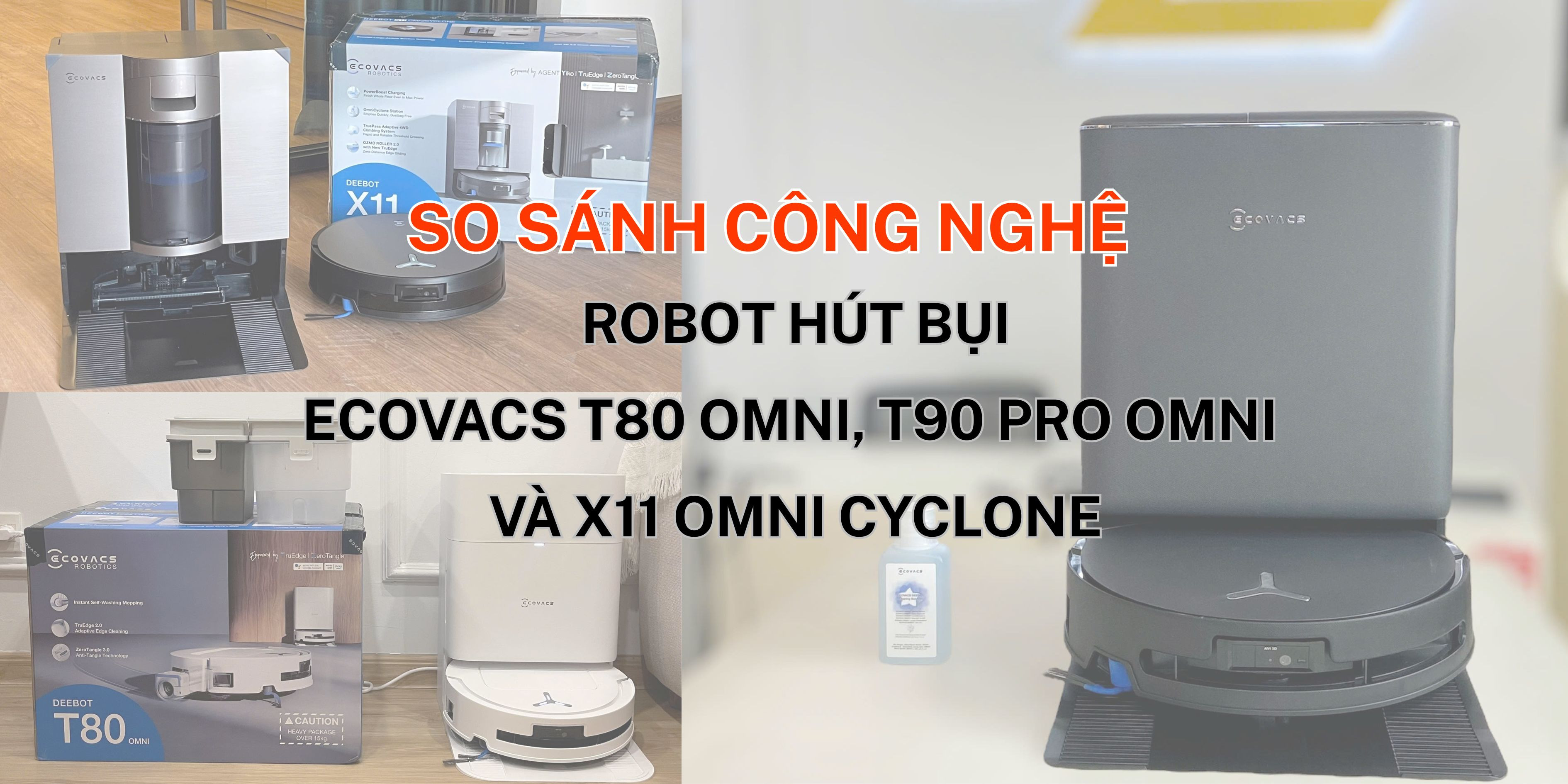 So sánh công nghệ robot hút bụi Ecovacs T80 Omni, T90 Pro Omni và X11 Omni Cyclone
